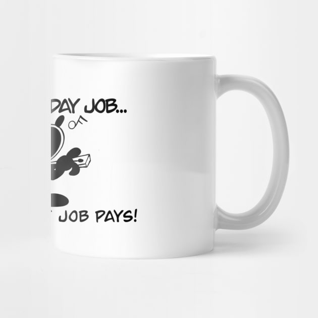 Keep your day job! by Mystic Groove Goods